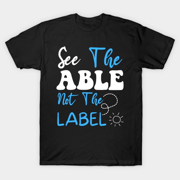 See The Able Not The Label Autism Awareness Puzzle Piece T-Shirt by Saraahdesign